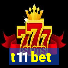 t11 bet